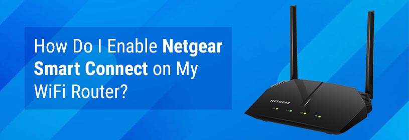 How Do I Enable Netgear Smart Connect on My WiFi Router?