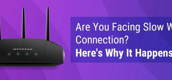 Are You Facing Slow WiFi Connection? Here's Why It Happens