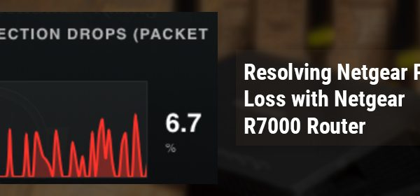 Packet Loss with Netgear R7000 Router
