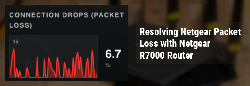 Packet Loss with Netgear R7000 Router