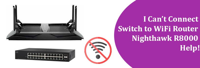 Switch to WiFi Router Nighthawk R8000