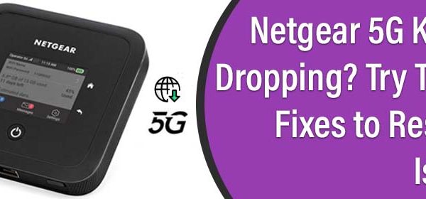 Netgear 5G Keeps Dropping Try These Fixes