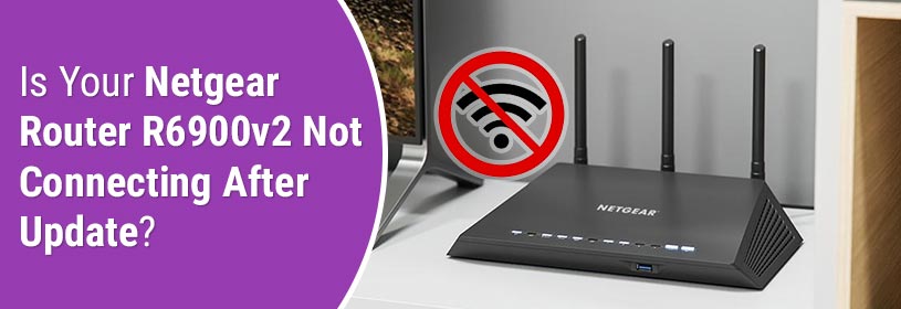 Is Your Netgear Router R6900v2 Not Connecting After Update?